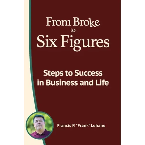 From Broke to Six Figures: Steps to Success in Business and Life