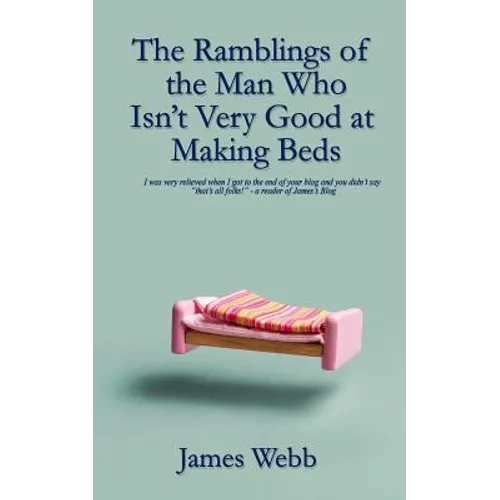 The Ramblings of the Man Who Isn't Very Good at Making Beds - Paperback