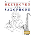 Beethoven for Saxophone: 10 Easy Themes for Saxophone Beginner Book