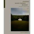 Leaving Good Things Behind: Photographs of Atlantic Canada