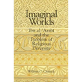 Imaginal Worlds: Ibn al-ʿArabī and the Problem of Religious Diversity