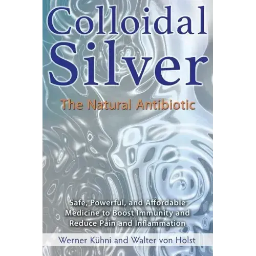 Colloidal Silver: The Natural Antibiotic