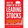Beat the Market by the Best Leading Stocks: How intelligent investors make money in Stocks with simple, transparent, quantitative strategies