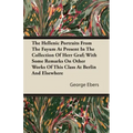 The Hellenic Portraits From The Fayum At Present In The Collection Of Herr Graf; With Some Remarks On Other Works Of This Class At Berlin And Elsewher