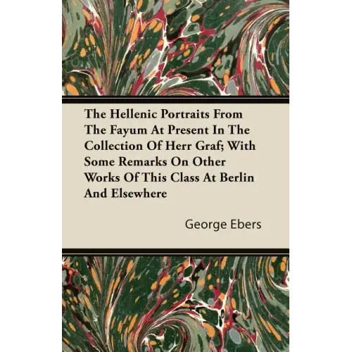 The Hellenic Portraits From The Fayum At Present In The Collection Of Herr Graf; With Some Remarks On Other Works Of This Class At Berlin And Elsewher
