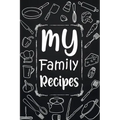 My Family Recipes: Adult Blank Lined Diary Notebook, Write in Your Best Family Recipes, Food Recipes Notebook, Recipe and Cooking Gifts