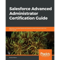 Salesforce Advanced Administrator Certification Guide