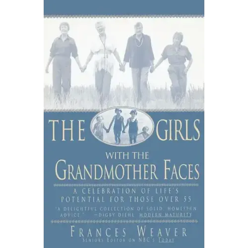 Girls with Grandmother Faces: A Celebration of Life's Potential for Those Over 55