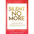 Silent No More: Healing from workplace bullying