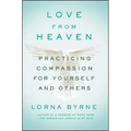 Love from Heaven: Practicing Compassion for Yourself and Others