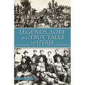 Legends, Lore and True Tales of Utah