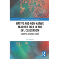 Native and Non-Native Teacher Talk in the Efl Classroom: A Corpus-Informed Study