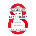 The Eight Paradoxes of Great Leadership: Embracing the Conflicting Demands of Today's Workplace