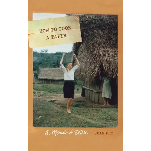 How to Cook a Tapir: A Memoir of Belize