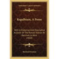 Regulbium, A Poem: With A Historical And Descriptive Account Of The Roman Station At Reculver, In Kent (1810)