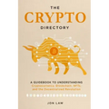 The Crypto Directory: A Guidebook to Understanding Cryptocurrency, Blockchain, NFTs, and the Decentralized Revolution