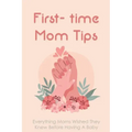 First- time Mom Tips: Everything Moms Wished They Knew Before Having A Baby: Funny Advice For New Moms
