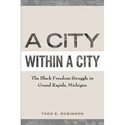 A City Within a City: The Black Freedom Struggle in Grand Rapids, Michigan