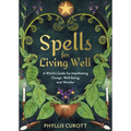 Spells for Living Well: A Witch's Guide for Manifesting Change, Well-Being, and Wonder
