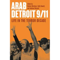 Arab Detroit 9/11: Life in the Terror Decade