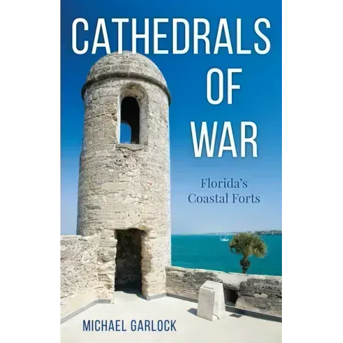 Cathedrals of War: Florida's Coastal Forts