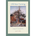 Old Man Farming: Essays from a rewarded Life