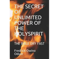 The Secret of Unlimited Power of the Holyspirit: The Bible Dry Fast
