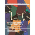 Secessionism in African Politics: Aspiration, Grievance, Performance, Disenchantment