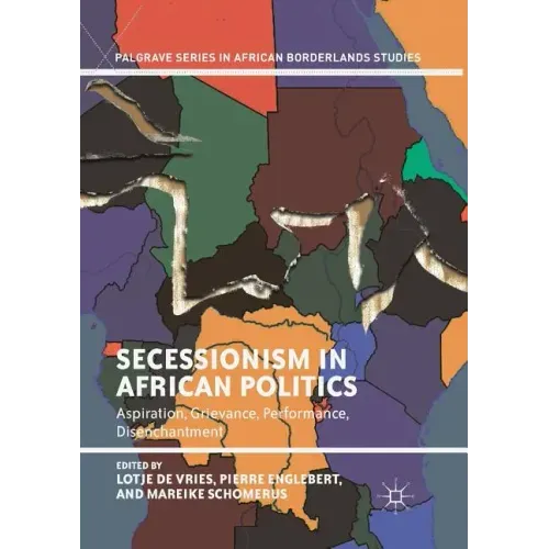 Secessionism in African Politics: Aspiration, Grievance, Performance, Disenchantment