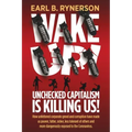 Unchecked Capitalism is Killing Us!: How unfettered corporate greed and corruption have made us poorer, fatter, sicker, less tolerant of others and mo