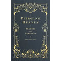 Piercing Heaven: Prayers of the Puritans