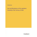 Acts and Resolutions of the Legislative Assembly of the Territory of Utah