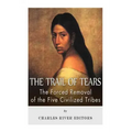 The Trail of Tears: The Forced Removal of the Five Civilized Tribes