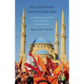 Ghosts of Martyrs Square: An Eyewitness Account of Lebanon's Life Struggle