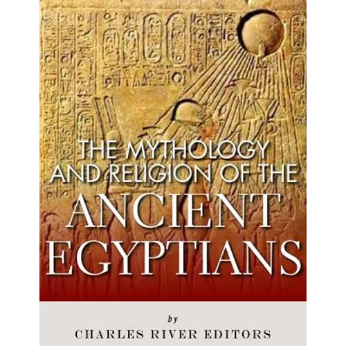 The Mythology and Religion of the Ancient Egyptians