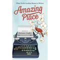 Amazing Place: What North Carolina Means to Writers