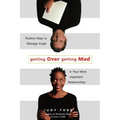 Getting Over Getting Mad: Positive Ways to Manage Anger in Your Most Important Relationships (Anger Management and Conflict Resolution Tips)