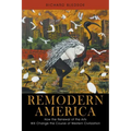 Remodern America: How the Renewal of the Arts Will Change the Course of Western Civilization