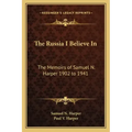 The Russia I Believe in: The Memoirs of Samuel N. Harper 1902 to 1941