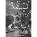 The Stars of Hollywood Remembered: Career Biographies of 81 Actors and Actesses of the Golden Era, 1920s-1950s