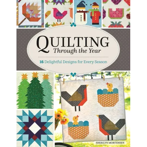 Quilting Through the Year: 16 Delightful Designs for Every Season