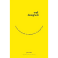 Well-Designed: How to Use Empathy to Create Products People Love
