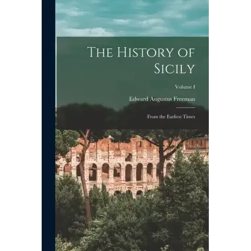 The History of Sicily: From the Earliest Times; Volume I