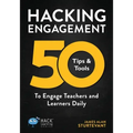 Hacking Engagement: 50 Tips & Tools To Engage Teachers and Learners Daily