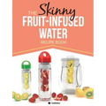 The Skinny Fruit-Infused Water Recipe Book