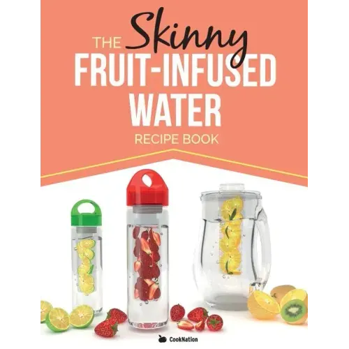 The Skinny Fruit-Infused Water Recipe Book