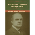 A Series of Lessons in Raja Yoga