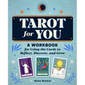 Tarot for You: A Workbook for Using the Cards to Reflect, Discover, and Grow