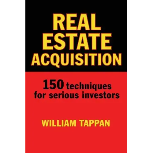 Real Estate Acquisition: 150 Techniques for Serious Investors