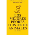 Los Mejores Peores chistes de animales. 300 chistes de Animales, buenos, malos, cortos y largos